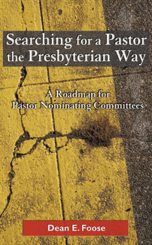 Kniha Searching for a Pastor the Presbyterian Way Dean E. Foose