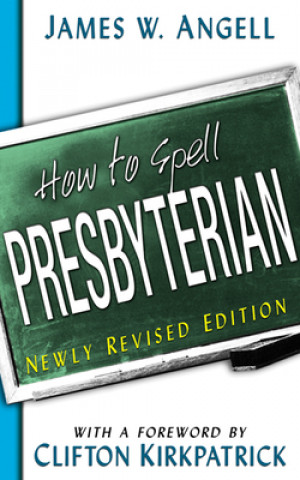 Book How to Spell Presbyterian, Newly Revised Edition James W. Angell