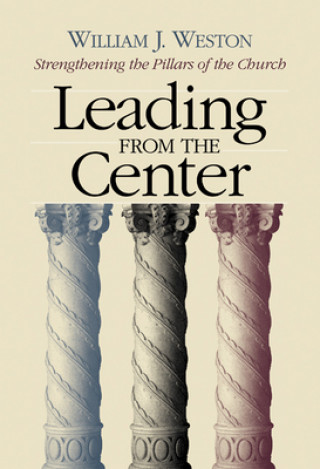 Книга Leading from the Center William J. Weston