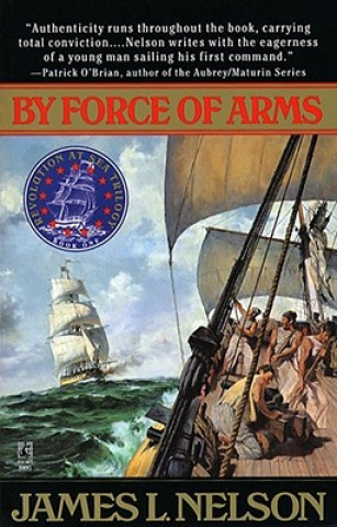 Kniha By Force of Arms James L Nelson