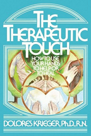 Kniha Therapeutic Touch Dolores Krieger