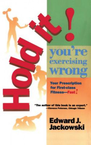 Knjiga Hold It! You're Exercizing Wrong Edward J. Jackowski