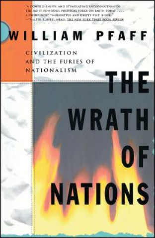 Könyv Wrath of Nations: Civilizations and the Furies of Nationalism William Pfaff