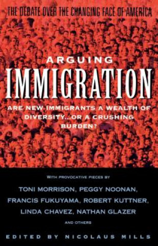 Könyv Arguing Immigration Nicolaus Mills