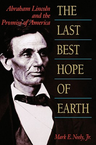 Könyv Last Best Hope of Earth Mark E. Neely