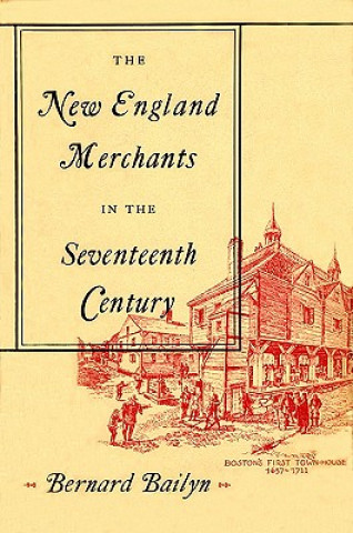 Książka New England Merchants in the Seventeenth Century Bernard Bailyn