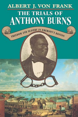 Könyv Trials of Anthony Burns Albert J.Von Frank