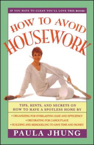 Kniha How to Avoid Housework Paula Jhung