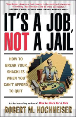 Carte It's a Job, Not a Jail Robert M. Hochheiser