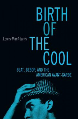 Carte "Birth of the Cool: Beat, Bebop and the American Avant Garde " Lewis MacAdams