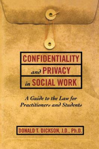 Kniha Confidentiality and Privacy in Social Work Donald T. Dickson