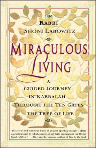 Kniha Miraculous Living: a Guided Journey in Kabbalah through the Ten Gates of the Tree of Life Shoni Labowitz