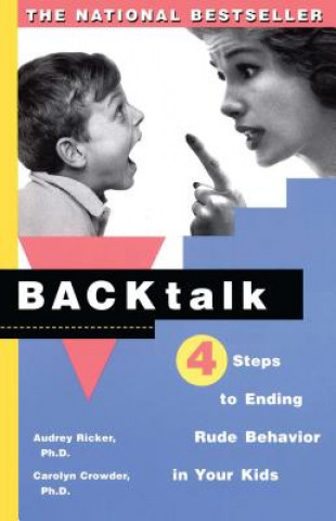 Carte Backtalk: Four Steps to Ending Rude Behavior in Your Kids Carolyn Crowder