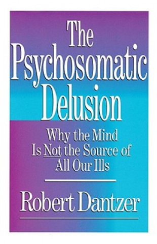 Kniha Psychosomatic Delusion Robert Dantzer