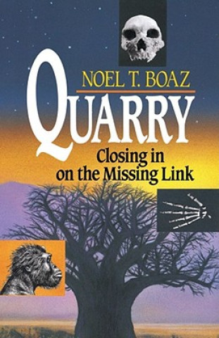 Kniha Quarry Closing In On the Missing Link Noel T. Boaz