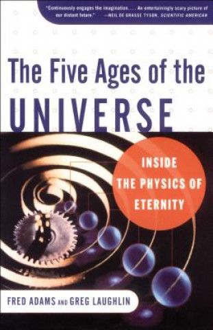 Knjiga Five Ages of the Universe: Inside the Physics of Eternity Gregory Laughlin