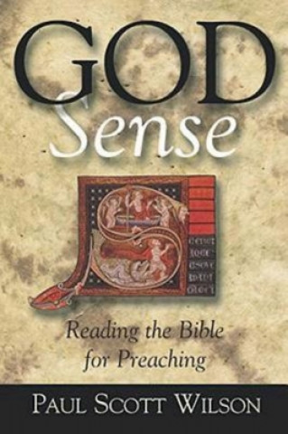 Kniha God Sense: Reading the Bible for Preaching Paul Scott Wilson