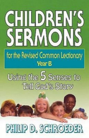 Könyv Children's Sermons for the Revised Common Lectionary Philip D. Schroeder