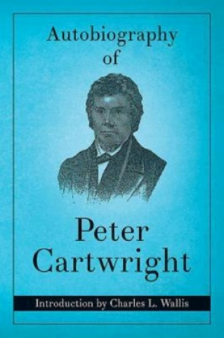 Carte Autobiography of Peter Cartwright Peter Cartwright