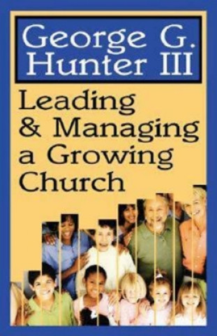 Carte Leading and Managing a Growing Church George G. Hunter