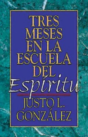 Kniha Tres Meses en la Escuela del Espiritu Justo L. Gonzalez