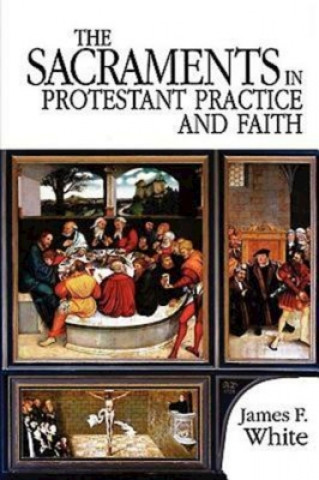 Kniha Sacraments in Protestant Practice and Faith White