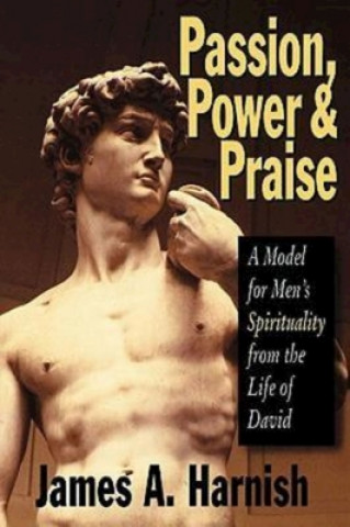 Knjiga Passion, Power and Praise James A. Harnish