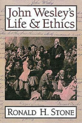 Kniha John Wesley's Life & Ethics / Ronald H. Stone. Ronald H. Stone