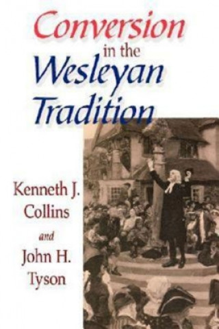 Książka Conversion in the Wesleyan Tradition John R. Tyson