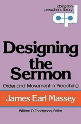 Kniha Designing the Sermon James Earl Massey