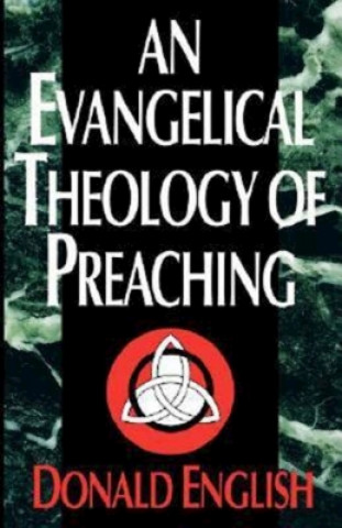 Kniha Evangelical Theology of Preaching Donald English