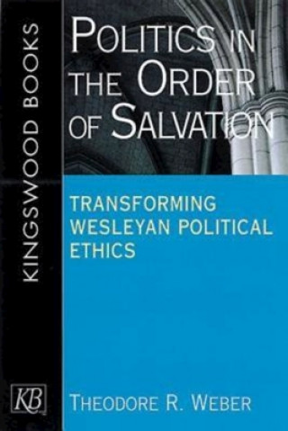 Kniha Politics in the Order of Salvation Theodore R Weber