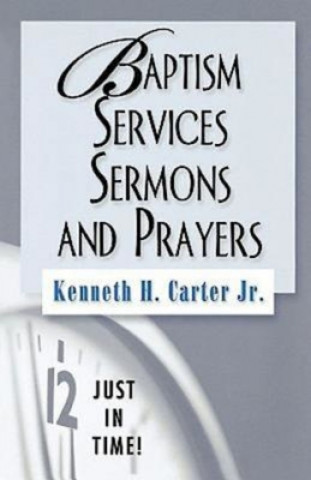 Книга Baptism Services, Sermons and Prayers Kenneth H. Carter