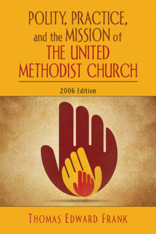 Könyv Polity, Practice and the Mission of the United Methodist Church Thomas Edward Frank