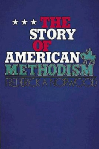 Knjiga Story of American Methodism Frederick Abbott Norwood