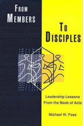 Βιβλίο From Members to Disciples Michael W. Foss