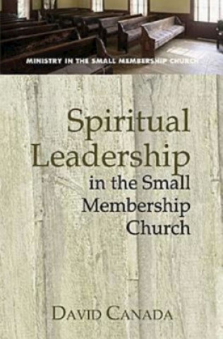 Carte Spiritual Leadership in the Small Membership Church David Canada