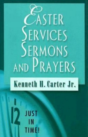 Carte Easter Services, Sermons and Prayers Kenneth H. Carter