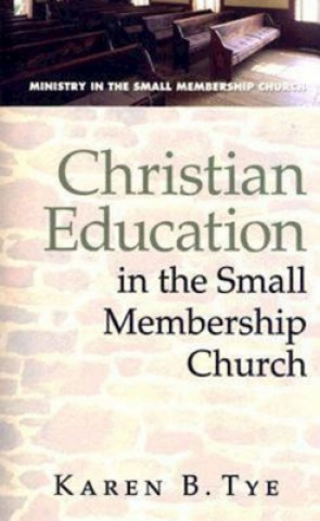 Kniha Christian Education in the Small Membership Church Karen Tye