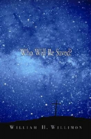 Książka Who Will be Saved? William H. Willimon