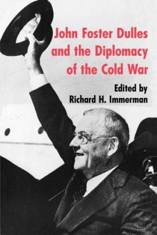 Carte John Foster Dulles and the Diplomacy of the Cold War Richard H. Immerman