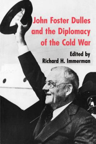 Kniha John Foster Dulles and the Diplomacy of the Cold War Richard H. Immerman