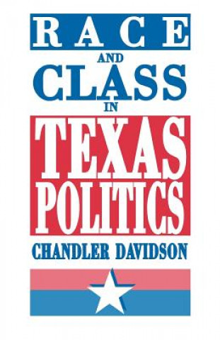 Kniha Race and Class in Texas Politics Chandler Davidson