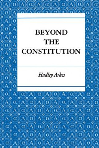 Kniha Beyond the Constitution Hadley Arkes