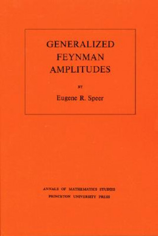 Kniha Generalized Feynman Amplitudes. (AM-62), Volume 62 Eugene R. Speer