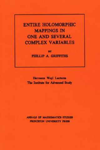 Carte Entire Holomorphic Mappings in One and Several Complex Variables. (AM-85), Volume 85 Pillip Augustus Griffiths