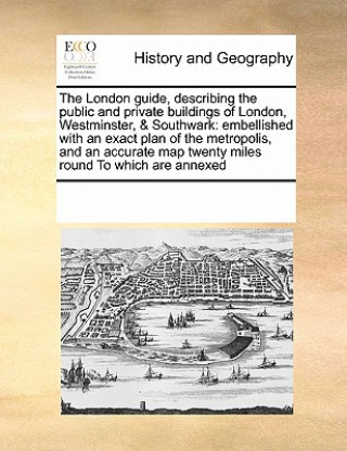 Książka London Guide, Describing the Public and Private Buildings of London, Westminster, & Southwark Multiple Contributors