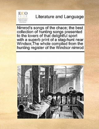 Kniha Nimrod's Songs of the Chace; The Best Collection of Hunting Songs Presented to the Lovers of That Delightful Sport with a Superb Print of a Stag-Hunt Multiple Contributors