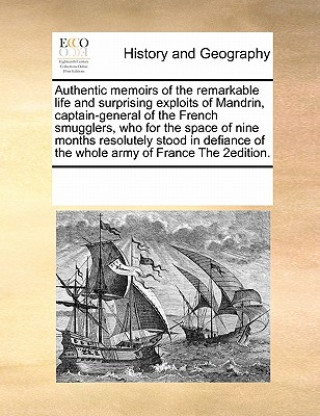 Livre Authentic Memoirs of the Remarkable Life and Surprising Exploits of Mandrin, Captain-General of the French Smugglers, Who for the Space of Nine Months Multiple Contributors