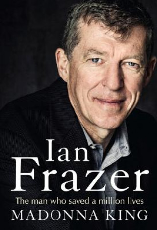 Книга Ian Frazer: The man who saved a million lives Madonna King